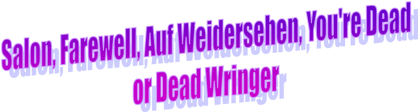Salon, Farewell, Auf Weidersehen, You're Dead