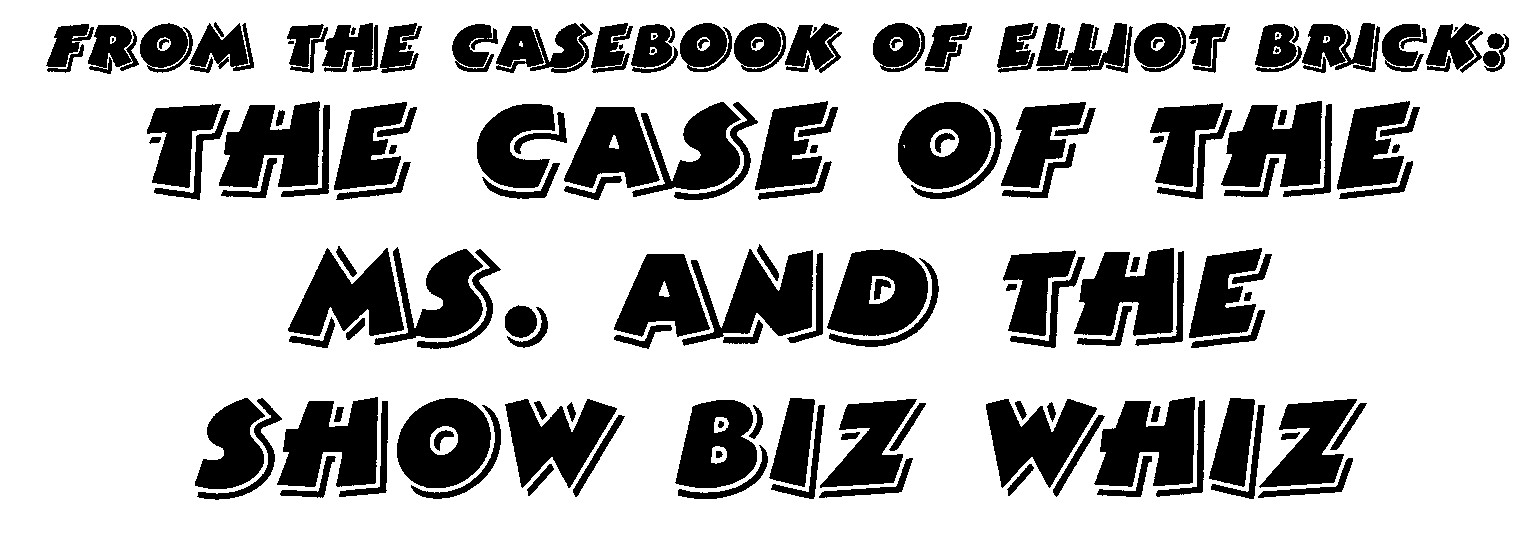 Elliot Brick's Case of the Ms. and the Show Biz Whiz